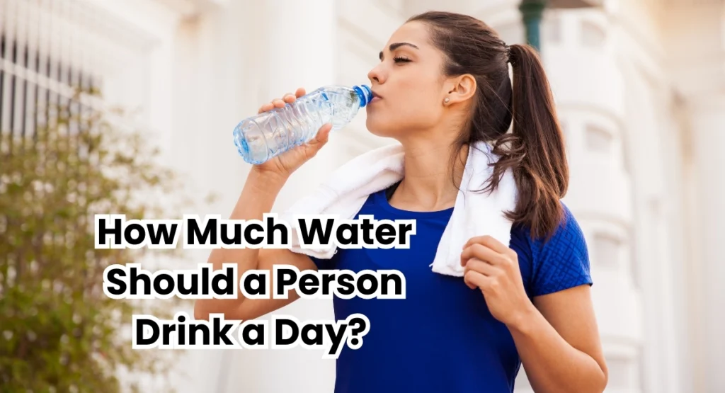 How Much Water Should I Drink a Day? [Complete Guide]