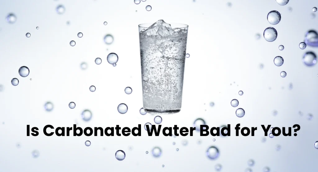 Is Carbonated Water Bad for You? [Myths, Facts & Science]