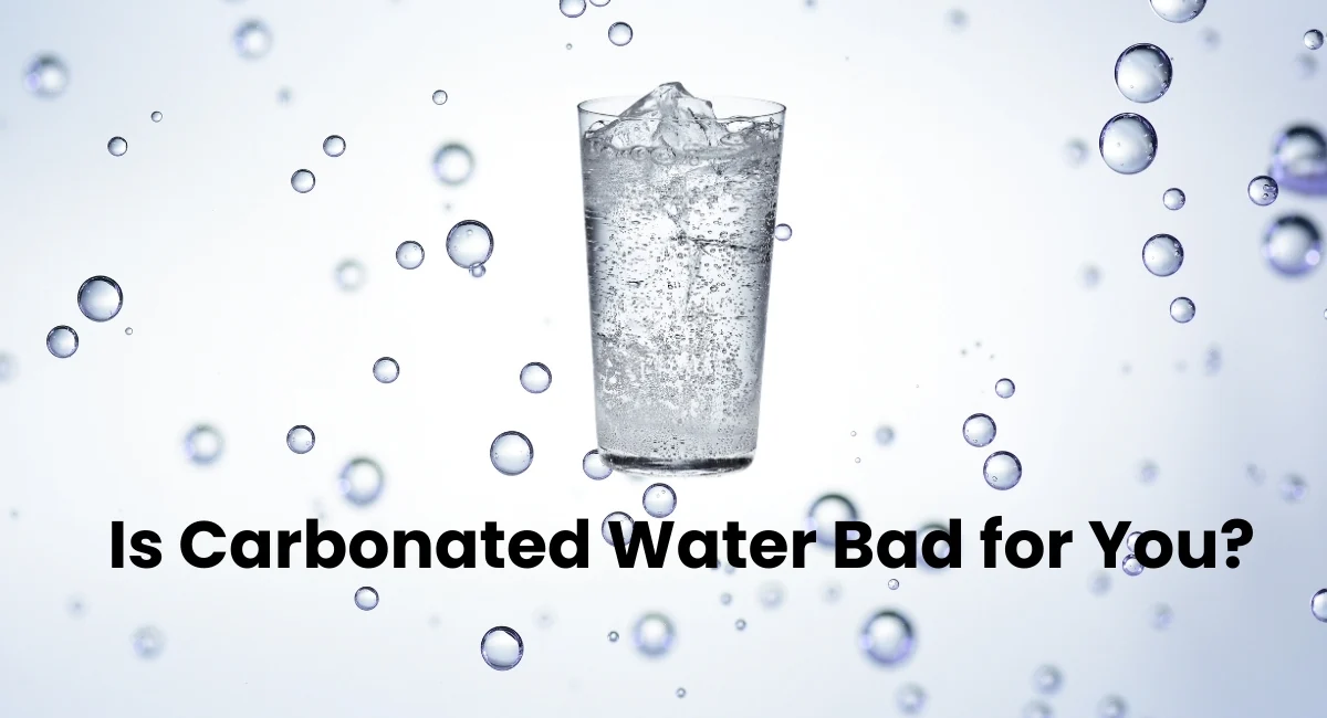 Is Carbonated Water Bad for You?